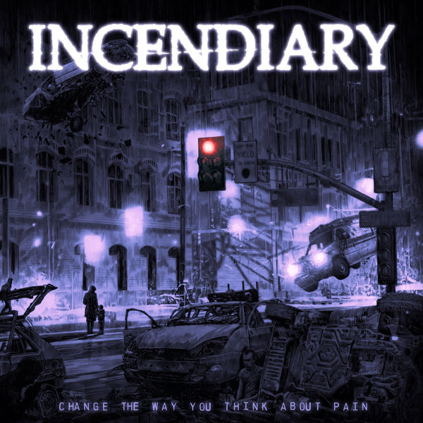 INCENDIARY "CHANGE THE WAY YOU THINK ABOUT PAIN"