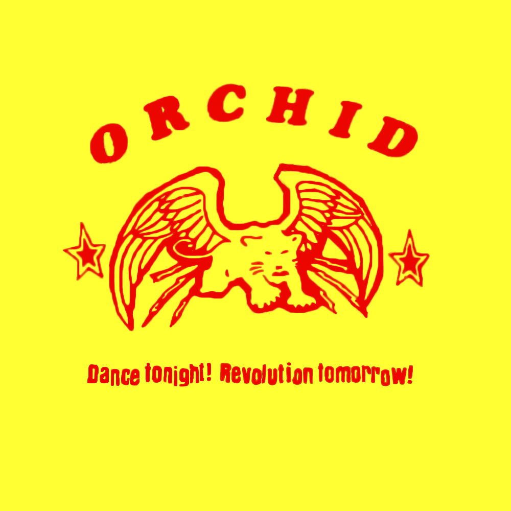 ORCHID "DANCE TONIGHT! REVOLUTION TOMORROW!"