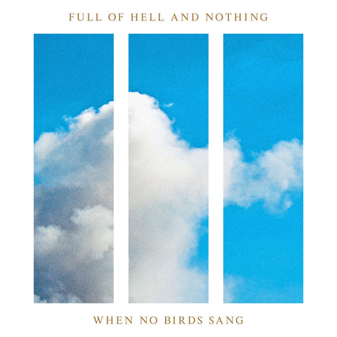 FULL OF HELL & NOTHING "WHEN NO BIRDS SANG"