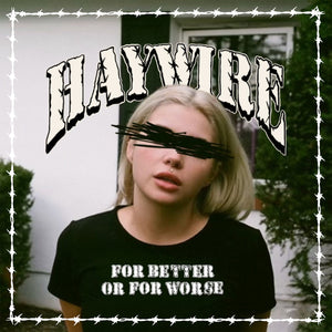 HAYWIRE "FOR BETTER OR FOR WORSE"