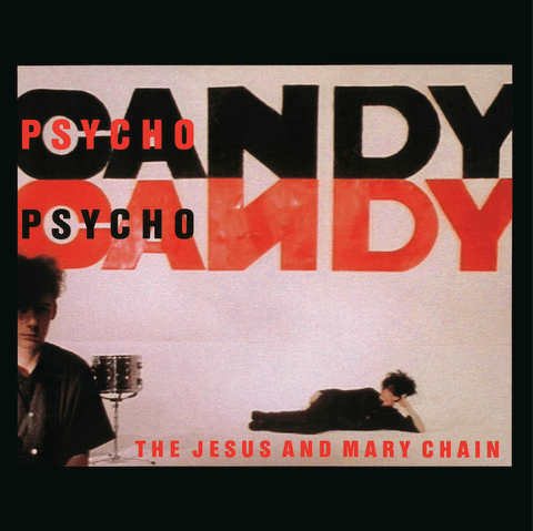 THE JESUS AND MARY CHAIN ‎"PSYCHOCANDY: 40TH ANNIVERSARY EDITION"