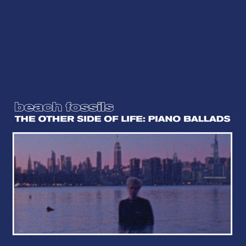 BEACH FOSSILS "THE OTHER SIDE OF LIFE: PIANO BALLADS"