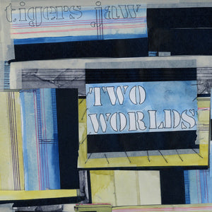 TIGERS JAW "TWO WORLDS"