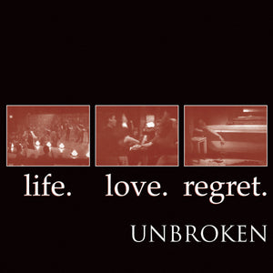 UNBROKEN "LIFE. LOVE. REGRET."
