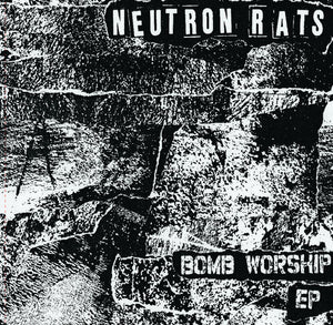 NEUTRON RATS "BOMB WORSHIP EP"