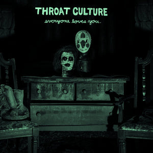 THROAT CULTURE "EVERYONE LOVES YOU"